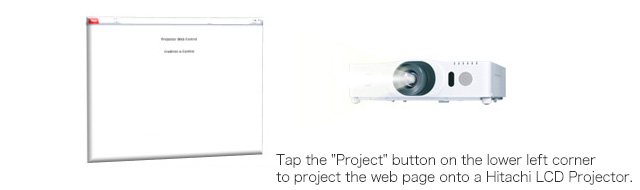Tap the Project button on the lower left corner to project the web page onto a Hitachi LCD Projector. 