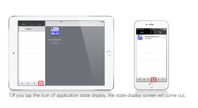 ①If you tap the icon of application state display, the state display screen will come out.