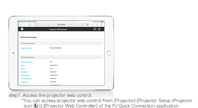 step1. Access the projector web control.
※You can access projector web control from [Projector]-[Projector Setup （Projector icon（i））]-[Projector Web Controller] of the PJ Quick Connection application 
