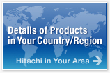 Details of Products in Your Country/Region. Hitachi in Your Area